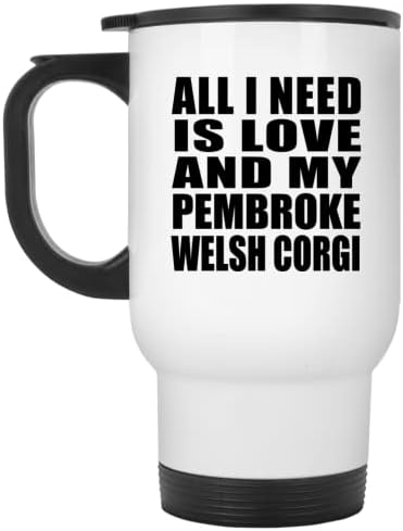 Designsify Всичко, което ми трябва, Е Любовта И Моят Вельш-Pembroke corgi, Бяла Пътна Чаша 14 грама, на Чаша от